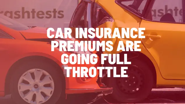 Car Insurance Premiums Are Going Full Throttle