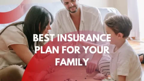 How to Choose the Best Insurance Plan for Your Family