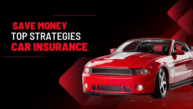 How to Save Money on Your Car Insurance Top Strategies